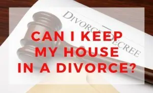 Selling your Home due to Divorce Can I keep my house in a divorce or do I need to sell it?